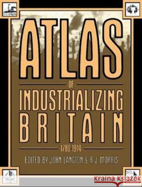 Atlas of Industrializing Britain, 1780-1914 John Langton 9781138408173 Routledge - książka