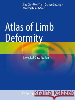 Atlas of Limb Deformity: Etiological Classification Sihe Qin Wen Tian Qianyu Zhuang 9789819710010 Springer - książka