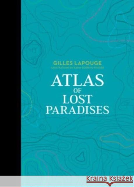 Atlas of Lost Paradises Gilles Lapouge 9780764367250 Schiffer Publishing Ltd - książka