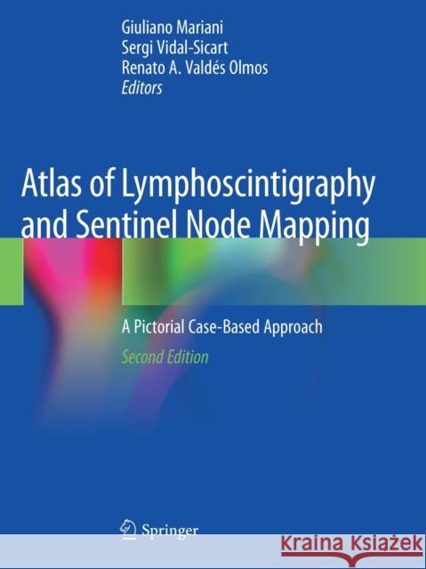 Atlas of Lymphoscintigraphy and Sentinel Node Mapping: A Pictorial Case-Based Approach Giuliano Mariani Sergi Vidal-Sicart Renato A. Vald 9783030452988 Springer - książka