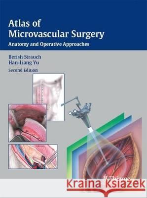 Atlas of Microvascular Surgery: Anatomy and Operative Approaches. With Zhong-Wei Cheng et al. Strauch, Berish Yu Han-Liang  9783137830023 Thieme, Stuttgart - książka