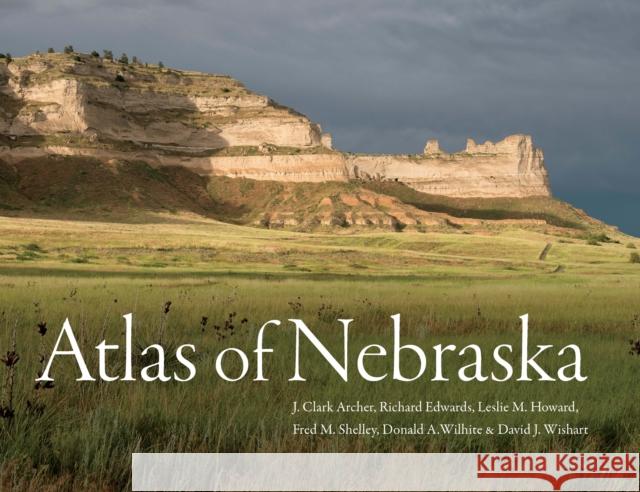 Atlas of Nebraska J. Clark Archer Richard Edwards Leslie M. Howard 9781496227836 Bison Books - książka