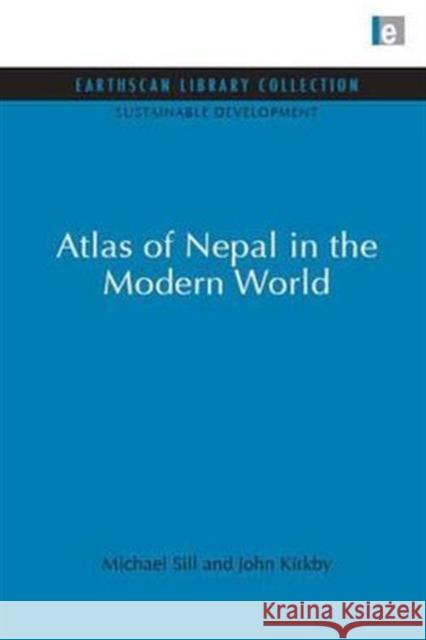 Atlas of Nepal in the Modern World Michael Sill John Kirkby 9781844079353 Earthscan Publications - książka