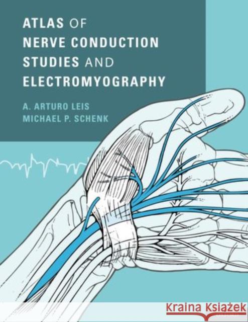 Atlas of Nerve Conduction Studies and Electromyography A. Arturo Leis Michael P. Schenk 9780199754632 Oxford University Press, USA - książka