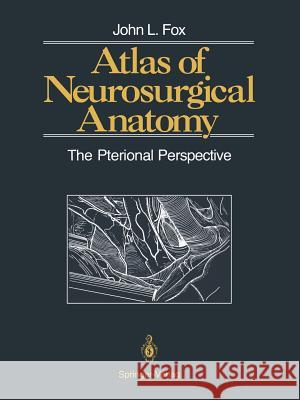 Atlas of Neurosurgical Anatomy: The Pterional Perspective Fox, John L. 9781461388258 Springer - książka
