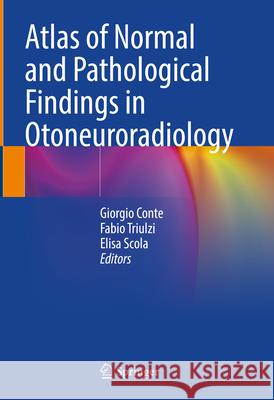 Atlas of Normal and Pathological Findings in Otoneuroradiology Giorgio Conte Fabio Triulzi Elisa Scola 9783032082312 Springer - książka