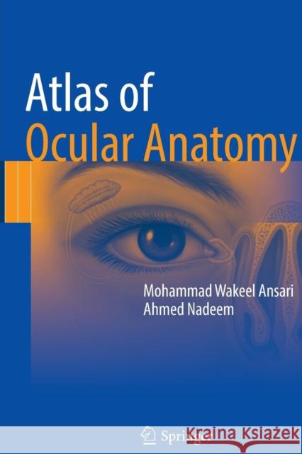 Atlas of Ocular Anatomy Mohammad Wakeel Ansari Ahmed Nadeem 9783319826622 Springer - książka