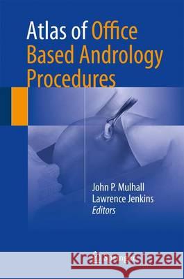 Atlas of Office Based Andrology Procedures John P. Mulhall Lawrence Jenkins 9783319421766 Springer - książka