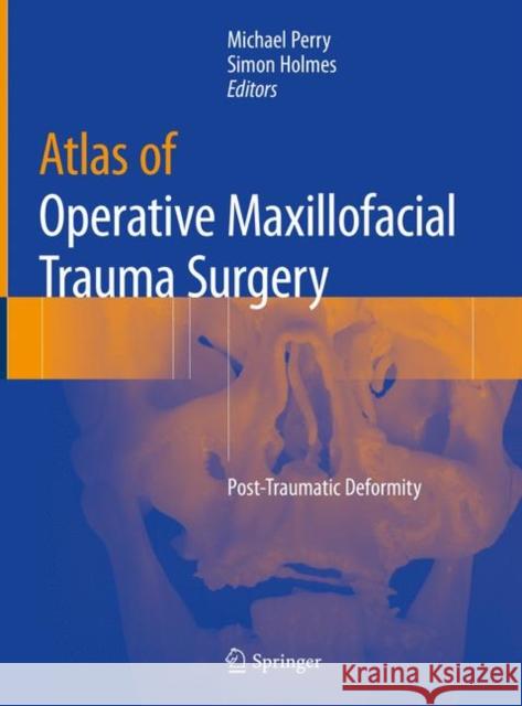 Atlas of Operative Maxillofacial Trauma Surgery: Post-Traumatic Deformity Perry, Michael 9781447156154 Springer - książka