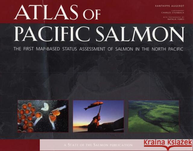 Atlas of Pacific Salmon: The First Map-Based Status Assessment of Salmon in the North Pacific Augerot, Xanthippe 9780520245044 University of California Press - książka