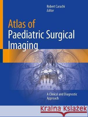 Atlas of Paediatric Surgical Imaging: A Clinical and Diagnostic Approach Carachi, Robert 9783030323837 Springer - książka