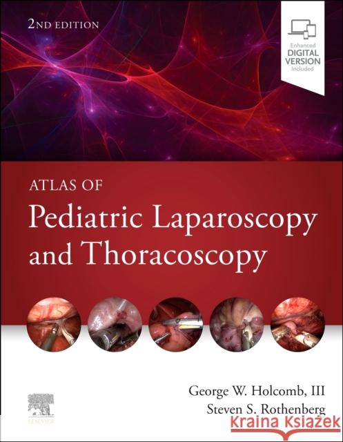 Atlas of Pediatric Laparoscopy and Thoracoscopy George W. Holcomb Steven S. Rothenberg 9780323694346 Elsevier - książka