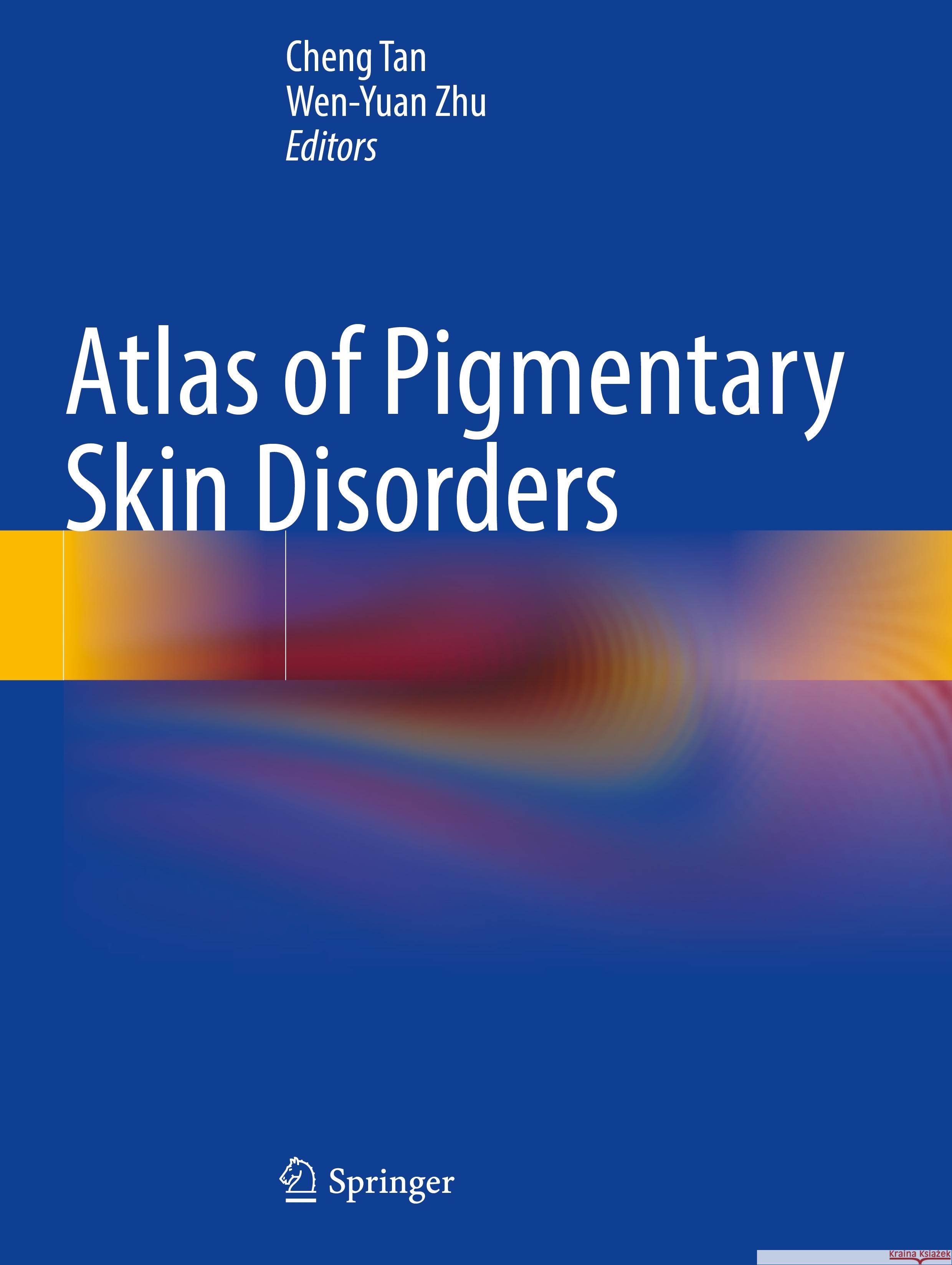 Atlas of Pigmentary Skin Disorders Cheng Tan Wen-Yuan Zhu 9789811956362 Springer - książka