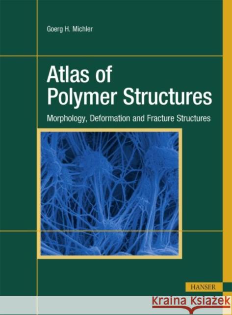 Atlas of Polymer Structures: Morphology, Deformation, and Fracture Structures Michler, Goerg H. 9781569905579 Hanser Fachbuchverlag - książka