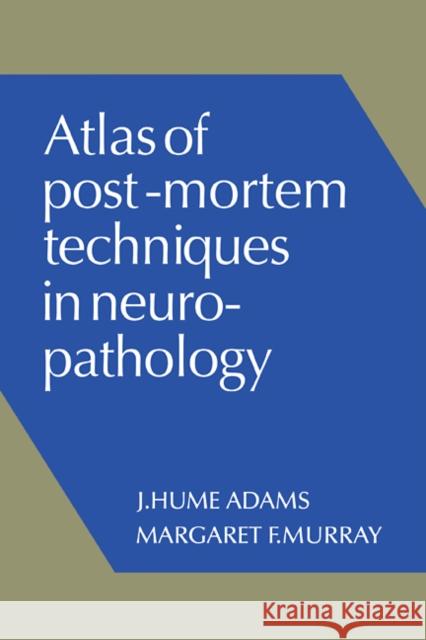 Atlas of Post-Mortem Techniques in Neuropathology J. Hume Adams Margaret F. Murray 9780521105682 Cambridge University Press - książka