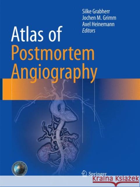 Atlas of Postmortem Angiography Silke Grabherr Jochen M. Grimm Axel Heinemann 9783319803722 Springer - książka