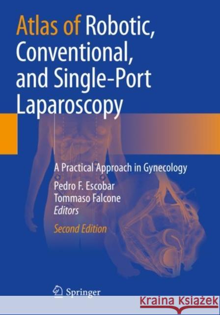 Atlas of Robotic, Conventional, and Single-Port Laparoscopy: A Practical Approach in Gynecology Pedro F. Escobar Tommaso Falcone 9783030932152 Springer - książka