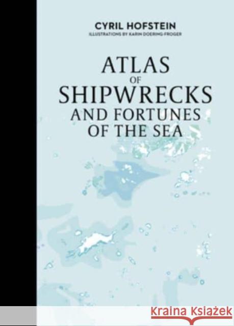 Atlas of Shipwrecks and Fortunes of the Sea Hofstein, Cyril 9780764367267 Schiffer Publishing Ltd - książka