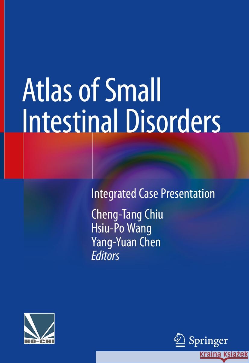 Atlas of Small Intestinal Disorders: Integrated Case Presentation Cheng-Tang Chiu Hsiu-Po Wang Yang-Yuan Chen 9789819966813 Springer - książka