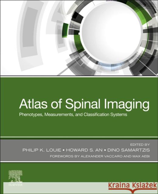 Atlas of Spinal Imaging: Phenotypes, Measurements and Classification Systems Philip K. Louie Howard S. An Dino Samartzis 9780323761116 Elsevier - książka