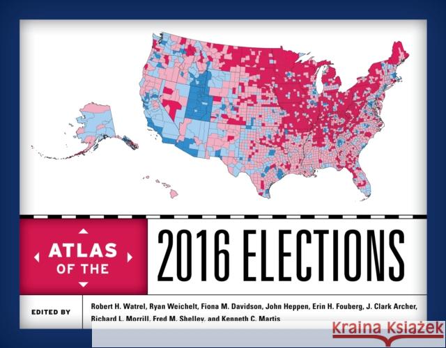 Atlas of the 2016 Elections Robert H. Watrel Ryan Weichelt Fiona Davidson 9781538104224 Rowman & Littlefield Publishers - książka