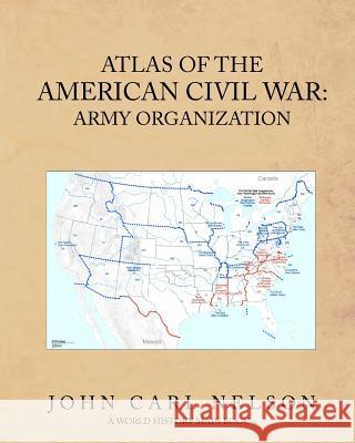 Atlas of the American Civil War: Army Organization John Carl Nelson 9781451572650 Createspace - książka