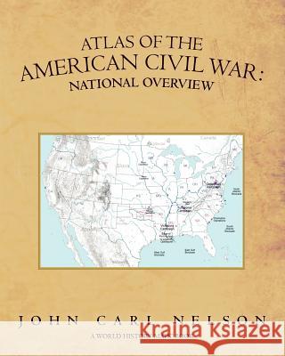 Atlas of the American Civil War: National Overview John Carl Nelson 9781439258170 Booksurge Publishing - książka