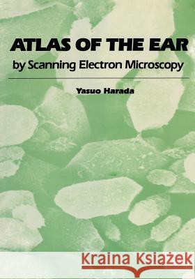 Atlas of the Ear: By Scanning Electron Microscopy Harada, Yasuo 9789400966000 Springer - książka