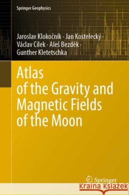 Atlas of the Gravity and Magnetic Fields of the Moon Jaroslav Klokočn?k Jan Kosteleck? V?clav C?lek 9783031088667 Springer - książka