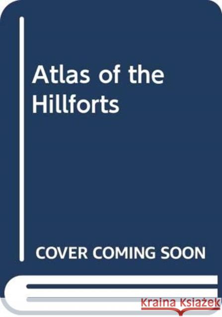 Atlas of the Hillforts of Britain and Ireland Gary Lock, Ian B. M. Ralston 9781474447126 Edinburgh University Press - książka