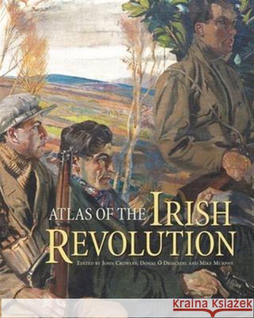 Atlas of the Irish Revolution John Crowley, Donal O Drisceoil, Mike Murphy, John Borgonovo 9781782051176 Cork University Press - książka