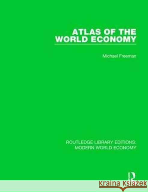 Atlas of the World Economy Michael Freeman 9781138637313 Taylor and Francis - książka