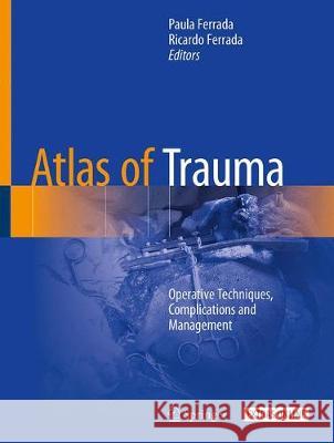 Atlas of Trauma: Operative Techniques, Complications and Management Ferrada, Paula 9783030268701 Springer - książka