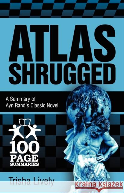 Atlas Shrugged: 100 Page Summary of Ayn Rand's Classic Novel Trisha Lively 9781939370006 1 Page Summaries - książka