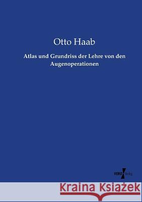 Atlas und Grundriss der Lehre von den Augenoperationen Otto Haab 9783737211284 Vero Verlag - książka
