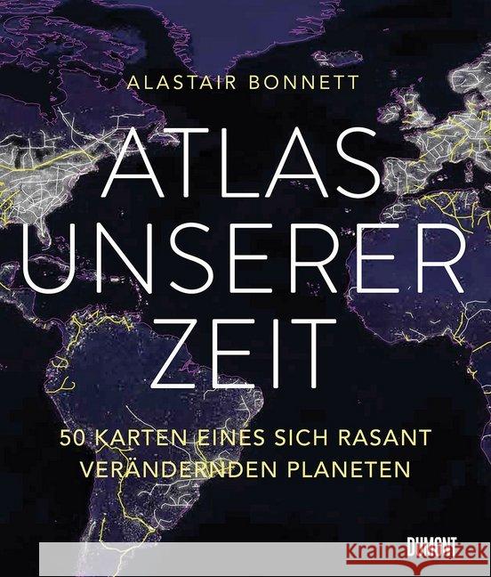 Atlas unserer Zeit : 50 Karten eines sich rasant verändernden Planeten Bonnett, Alastair 9783832199302 DuMont Buchverlag - książka