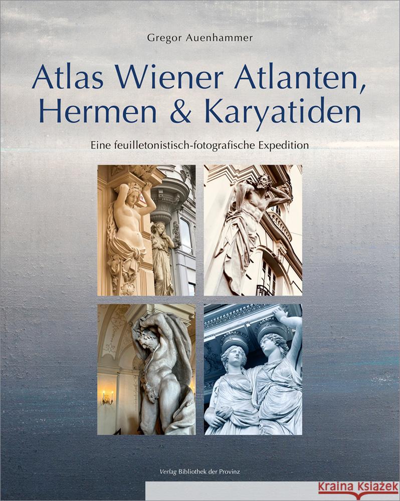 Atlas Wiener Atlanten, Hermen & Karyatiden Auenhammer, Gregor 9783991262923 Bibliothek der Provinz - książka
