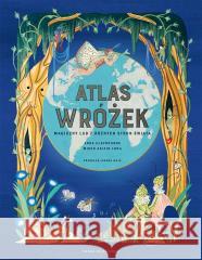 Atlas wróżek. Magiczny lud z różnych stron świata Joanna Wajs, Miren Asiain Lora, Anna Claybourne 9788310140227 Nasza Księgarnia - książka