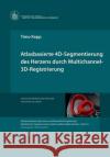 Atlasbasierte 4D-Segmentierung des Herzens durch Multichannel 3D-Registrierung Kepp, Timo 9783945954218 Infinite Science Publishing