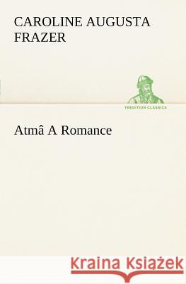 Atmâ A Romance Caroline Augusta Frazer 9783849185350 tredition GmbH - książka