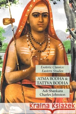 Atma Bodha & Tattva Bodha: Esoteric Classics: Eastern Studies Adi Shankara, Charles Johnston 9781631184017 Lamp of Trismegistus - książka