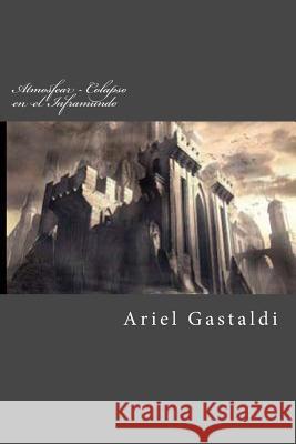 Atmosfear - Colapso en el Inframundo: El Retorno de los Exiliados Gastaldi, Ariel 9781500382414 Createspace - książka