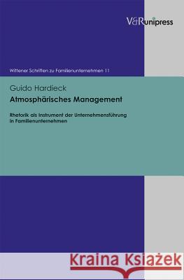 Atmospharisches Management: Rhetorik ALS Instrument Der Unternehmensfuhrung in Familienunternehmen Guido Hardieck 9783847101215 V&r Unipress - książka