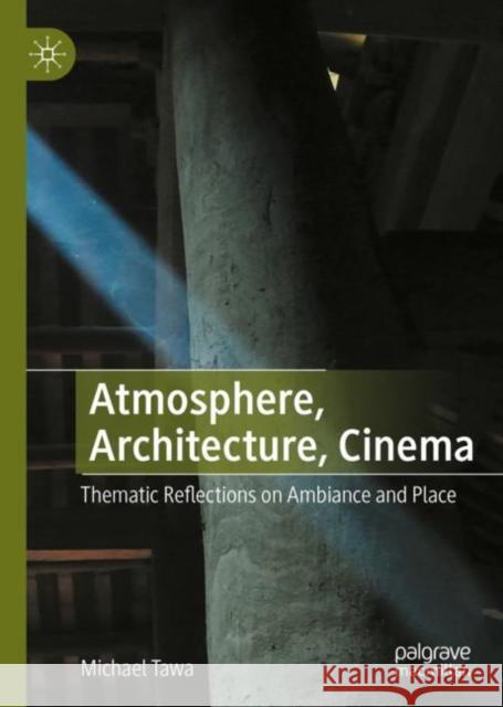 Atmosphere, Architecture, Cinema: Thematic Reflections on Ambiance and Place Michael Tawa 9783031139635 Palgrave MacMillan - książka