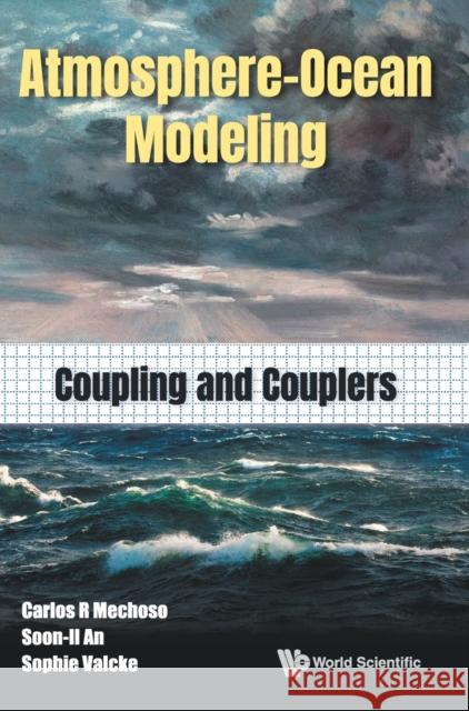Atmosphere-Ocean Modeling: Coupling and Couplers Mechoso, Carlos Roberto 9789811232930 World Scientific Publishing Company - książka