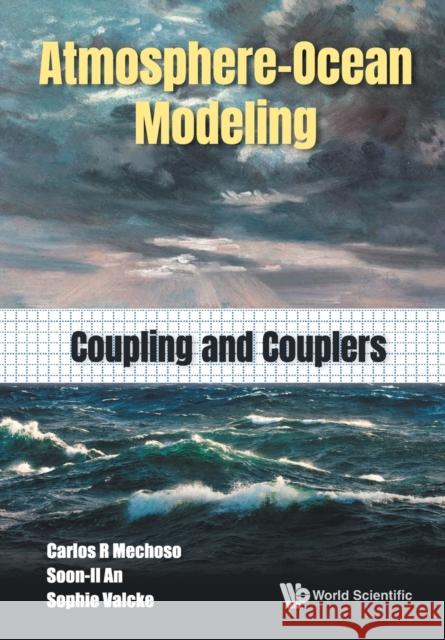Atmosphere-Ocean Modeling: Coupling and Couplers Mechoso, Carlos Roberto 9789811234460 World Scientific Publishing Company - książka