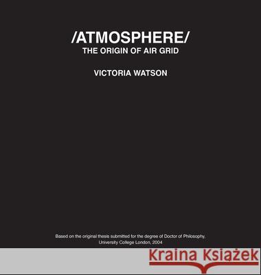 /ATMOSPHERE/ The Origin of Air Grid Victoria Watson 9781838018054 Doctor Watson Architecture - książka