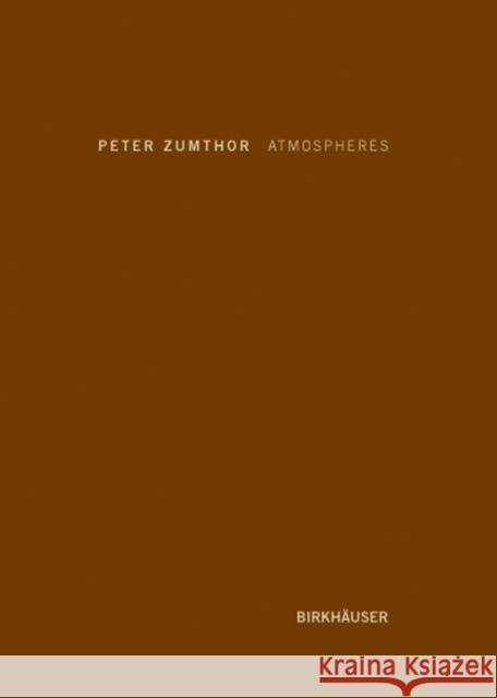 Atmospheres: Architectural Environments. Surrounding Objects Peter Zumthor 9783764374952 Birkhauser - książka