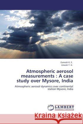 Atmospheric aerosol measurements: A case study over Mysore, India Ganesh, K. E., Umesh, T. K. 9783847347873 LAP Lambert Academic Publishing - książka