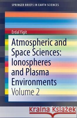 Atmospheric and Space Sciences: Ionospheres and Plasma Environments: Volume 2 Yiğit, Erdal 9783319620053 Springer - książka